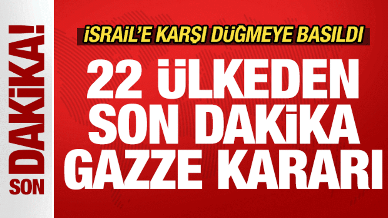 22 ülkeden son dakika Gazze kararı! İsrail’e karşı düğmeye basıldı! Acil kodlu duyuru