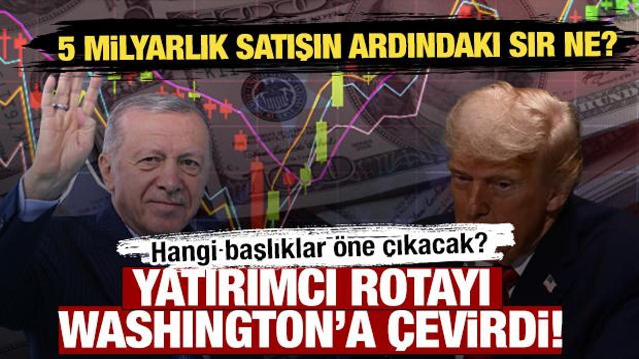 5 milyarlık satışın ardındaki sır ne? Yatırımcı rotayı Washington’a çevirdi!
