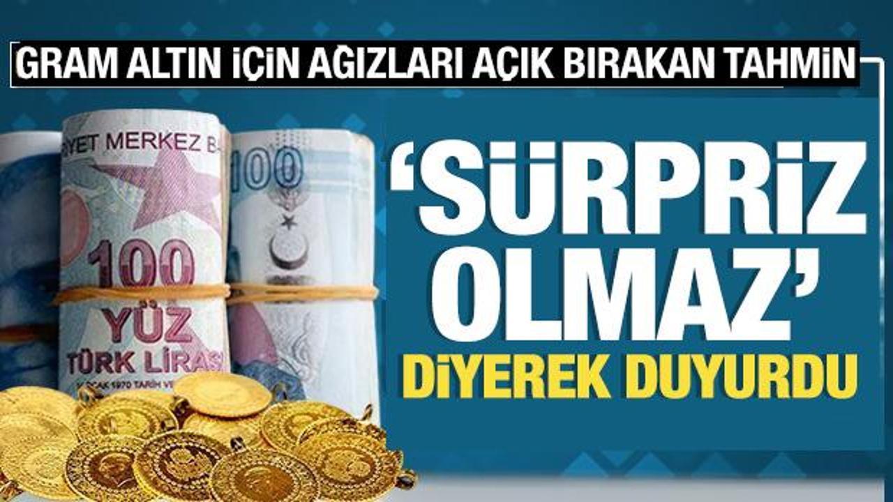 Gram altın için ağızları açık bırakan tahmin: “Sürpriz olmaz” diyerek duyurdu!