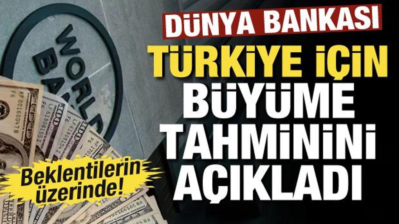 Dünya Bankası Türkiye için büyüme tahminini yükseltti!