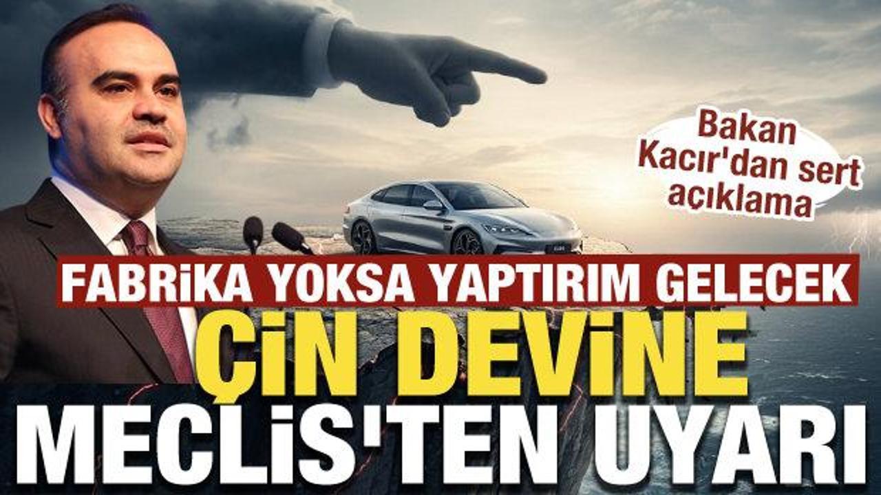 Çin devine Meclis’ten uyarı: Fabrika yoksa yaptırım gelecek