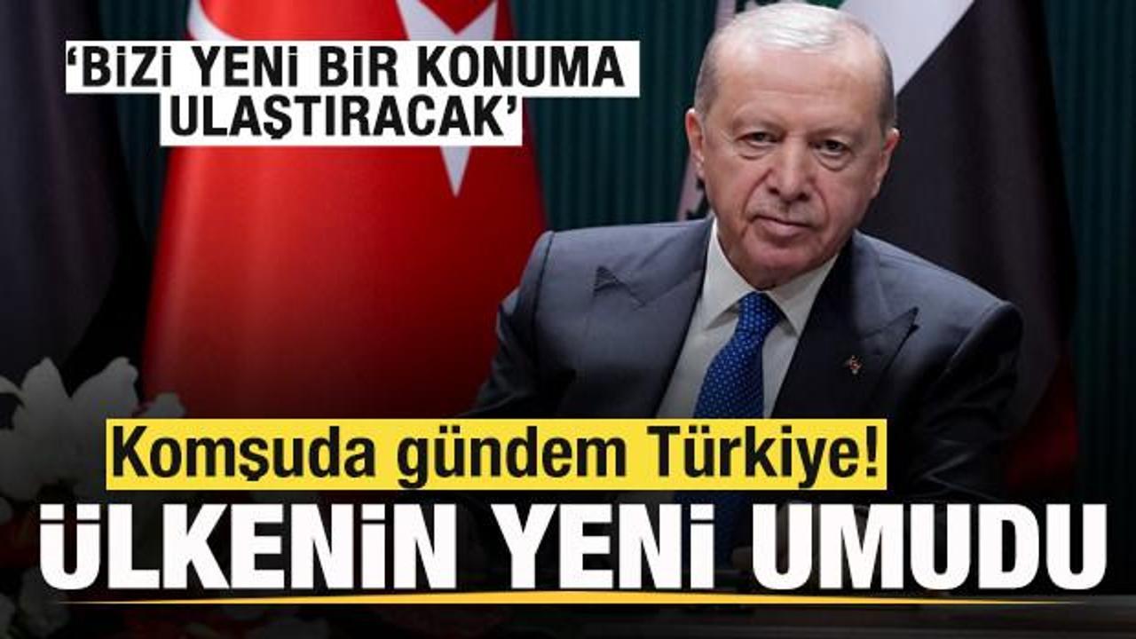 Komşuda gündem Türkiye! Ülkenin yeni umudu! Bizi Orta Doğu’da yeni bir konuma ulaştıracak